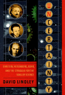 Uncertainty: Einstein, Heisenberg, Bohr, and the Struggle for the Soul of Science
