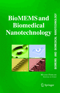 Biomems and Biomedical Nanotechnology: VI: Biomedical & Biological Nanotechnology. V2: Micro/Nano Technology for Genomics and Proteomics. V3: Therapeutic Micro/Nanotechnology. V4: Biomolecular Sensing, Processing and Analysis