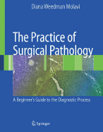 The Practice of Surgical Pathology: A Beginner's Guide to the Diagnostic Process