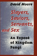 Slayers, Saviors, Servants and Sex: An Expose of Kingdom Fungi