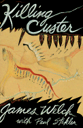 Killing Custer: The Battle of the Little Bighorn and the Fate of the Plains Indians