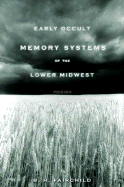 Early Occult Memory Systems of the Lower Midwest: Poems