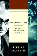 Incompleteness: The Proof and Paradox of Kurt Godel