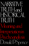 Narrative Truth and Historical Truth: Meaning and Interpretation in Psychoanalysis