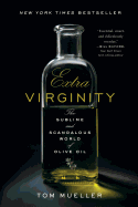 Extra Virginity: The Sublime and Scandalous World of Olive Oil