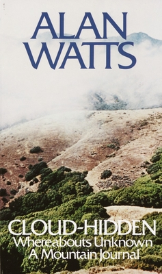 Cloud-hidden, whereabouts unknown;: A mountain journal, Watts, Alan Cloud-hidden, whereabouts unknown;: A mountain journal, Watts, Alan