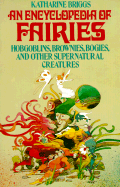 Encyclopedia of Fairies: Hobgoblins, Brownies, Bogies, & Other Supernatural Creatures