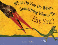 What Do You Do When Something Wants to Eat You?