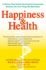 Happiness & Health: 9 Choices That Unlock the Powerful Connection Between the Two Things We Want Most