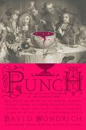 Punch: The Delights (and Dangers) of the Flowing Bowl: An Anecdotal History of the Original Monarch of Mixed Drinks, with More Than Forty Historic Recipes, Fully Annotated, and a Complete Course in the Lost Art of Compounding Punch