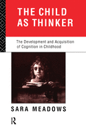 The Child as Thinker: The Development and Acquisition of Cognition in Childhood