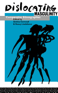 Dislocating Masculinity: Comparative Ethnographies