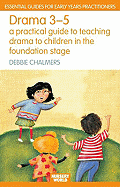 Drama 3-5: A Practical Guide to Teaching Drama to Children in the Foundation Stage