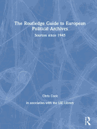 The Routledge Guide to European Political Archives: Sources Since 1945