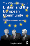 The Official History of Britain and the European Community: From Rejection to Referendum, 1963-1975 Vol. II: From Rejection to Referendum, 1963-1975