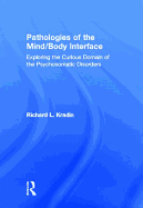 Pathologies of the Mind/Body Interface: Exploring the Curious Domain of the Psychosomatic Disorders