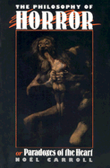 The Philosophy of Horror: Or, Paradoxes of the Heart
