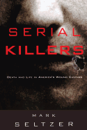 Serial Killers: Death and Life in America's Wound Culture