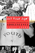 ACT Your Age!: A Cultural Construction of Adolescence