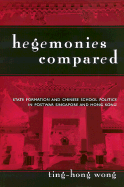 Hegemonies Compared: State Formation and Chinese School Politics in Postwar Singapore and Hong Kong