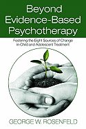 Beyond Evidence-Based Psychotherapy: Fostering the Eight Sources of Change in Child and Adolescent Treatment