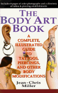 The Body Art Book: A Complete, Illustrated Guide to Tattoos, Piercings, and Other Body Modification