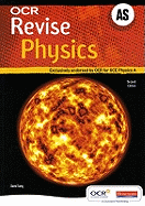 Revise AS Physics for OCR A: Exclusively Endorsed by OCR for GCE Physics