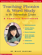 Teaching Phonics and Word Study in the Intermediate Grades: A Complete Sourcebook