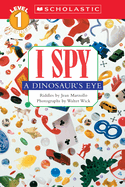Scholastic Reader Level 1: I Spy a Dinosaur's Eye