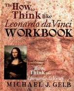The How to Think Like Leonardo Da Vinci Workbook/Notebook: Your Personal Companion to How to Think Like Leonardo Da Vinci