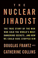 The Nuclear Jihadist: The True Story of the Man Who Sold the World's Most Dangerous Secrets