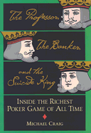 The Professor, the Banker, and the Suicide King: Inside the Richest Poker Game of All Time