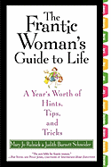The Frantic Woman's Guide to Life: A Year's Worth of Hints, Tips, and Tricks