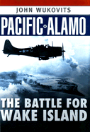 Pacific Alamo: The Battle for Wake Island