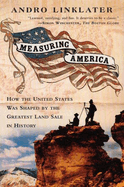 Measuring America: How an Untamed Wilderness Shaped the United States and Fulfilledthe Promise of Democracy