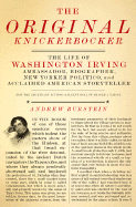 The Original Knickerbocker: The Life of Washington Irving