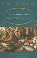 Fish on Friday: Feasting, Fasting, and the Discovery of the New World