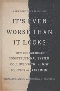 It's Even Worse Than It Looks: How the American Constitutional System Collided with the New Politics of Extremism