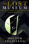 The Lost Museum: The Nazi Conspiracy to Steal the World's Greatest Works of Art