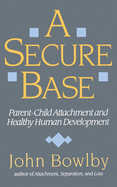 A Secure Base: Parent-Child Attachment and Healthy Human Development