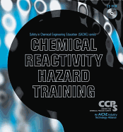 Chemical Reactivity Hazard Training Cd-Rom (Safety in Chemical Engineering Education (Sache))