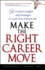 Make the Right Career Move: 28 Critical Insights and Strategies to Land Your Dream Job