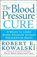 The Blood Pressure Cure: 8 Weeks to Lower Blood Pressure Without Prescription Drugs