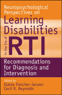 Neuropsychological Perspectives on Learning Disabilities in the Era of Rti: Recommendations for Diagnosis and Intervention