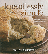 Kneadlessly Simple: Fabulous, Fuss-Free, No-Knead Breads
