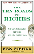 The Ten Roads to Riches: The Ways the Wealthy Got There (and How You Can Too!)