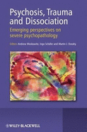 Psychosis, Trauma and Dissociation: Emerging Perspectives on Severe Psychopathology