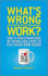 What's Wrong with Work: The 5 Frustrations of Work and How to Fix Them for Good