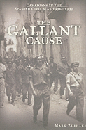 The Gallant Cause: Canadians in the Spanish Civil War 1936-1939