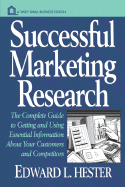 Successful Marketing Research: The Complete Guide to Getting and Using Essential Information about Your Customers and Competitors